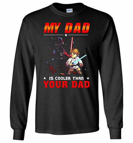 Inktee Store - Star War My Dad Is Cooler Than Your Dad Long Sleeve T-Shirt Image