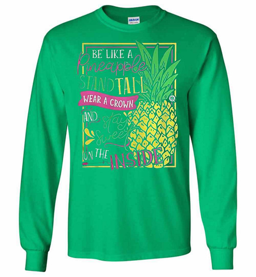 Inktee Store - Be Like A Pineapple Stand Tall Wear A Crown And On Long Sleeve T-Shirt Image