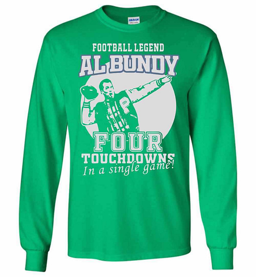 Inktee Store - Football Legend Al Bundy Four Touchdowns In A Game Long Sleeve T-Shirt Image