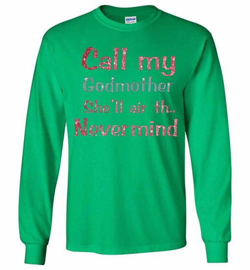 Inktee Store - Call My Godmother She'Ll Air Th Long Sleeve T-Shirt Image