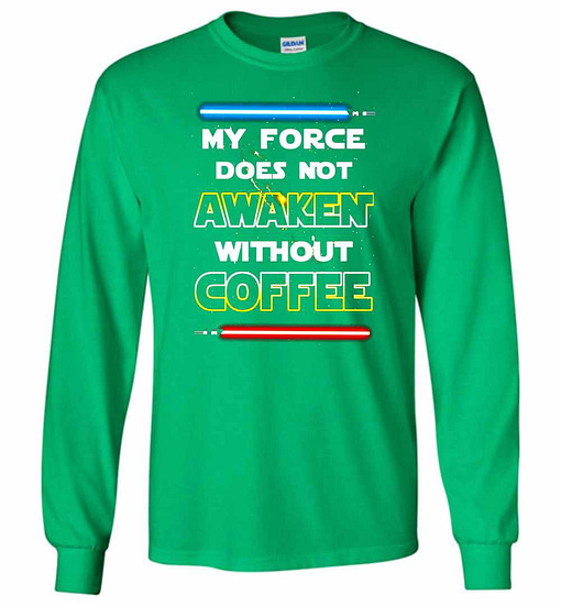 Inktee Store - My Force Does Not Awake Without Coffee Long Sleeve T-Shirt Image