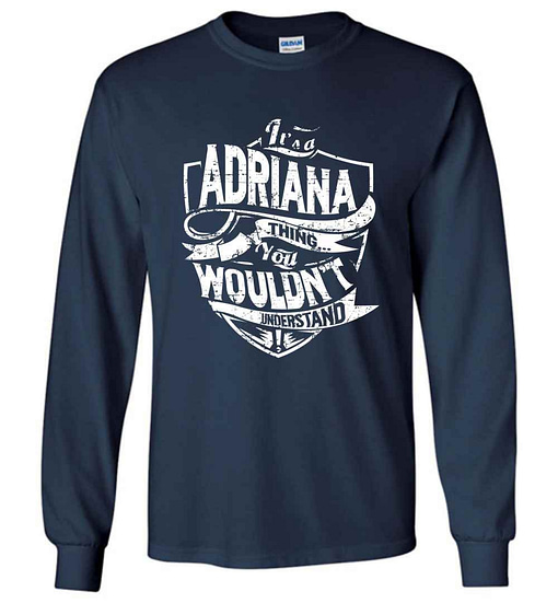 Inktee Store - It'S A Adriana Thing You Wouldn'T Understand Long Sleeve T-Shirt Image