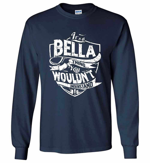 Inktee Store - It'S A Bella Thing You Wouldn'T Understand Long Sleeve T-Shirt Image
