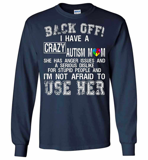 Inktee Store - Back Off I Have A Crazy Autism Mom I'M Not Afraid Long Sleeve T-Shirt Image