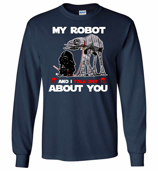 Inktee Store - Star War My Robot And I Taklk Shit About You Long Sleeve T-Shirt Image