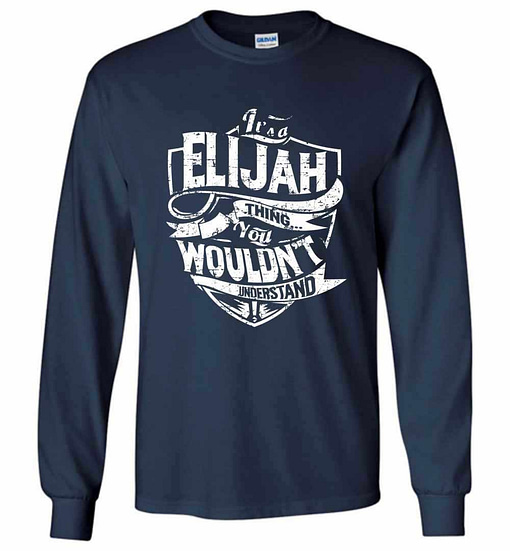 Inktee Store - It'S A Elijah Thing You Wouldn'T Understand Long Sleeve T-Shirt Image