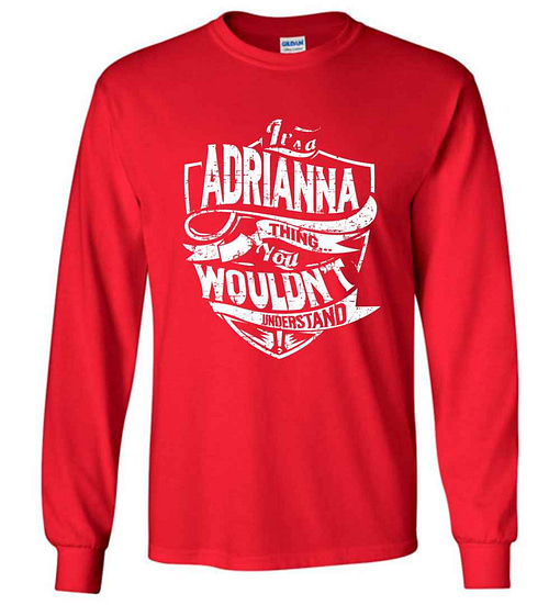 Inktee Store - It'S A Adrianna Thing You Wouldn'T Understand Long Sleeve T-Shirt Image