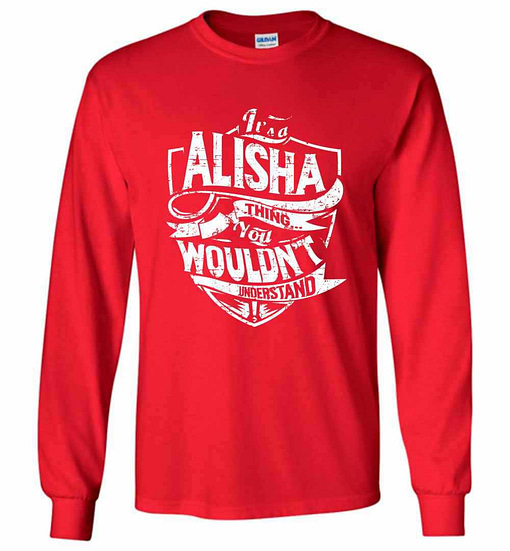 Inktee Store - It'S A Alisha Thing You Wouldn'T Understand Long Sleeve T-Shirt Image
