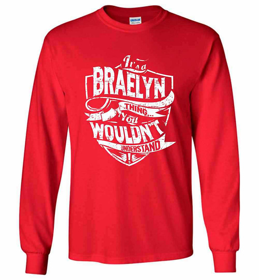 Inktee Store - It'S A Braelyn Thing You Wouldn'T Understand Long Sleeve T-Shirt Image