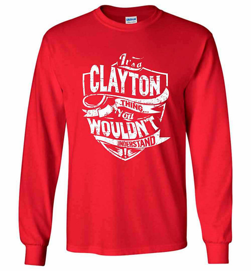 Inktee Store - It'S A Clayton Thing You Wouldn'T Understand Long Sleeve T-Shirt Image