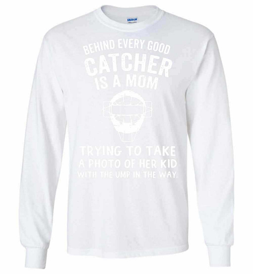 Inktee Store - Behind Every Good Catcher Is A Mom Trying To Take Long Sleeve T-Shirt Image