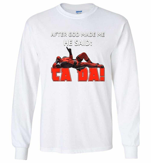 Inktee Store - Deadpool After God Made Me He Said Tada Long Sleeve T-Shirt Image