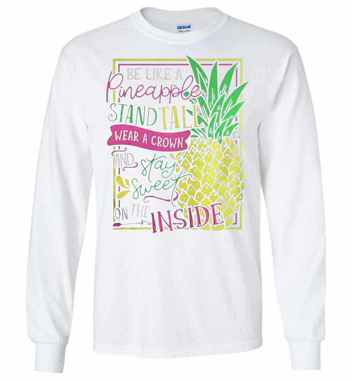 Inktee Store - Be Like A Pineapple Stand Tall Wear A Crown And On Long Sleeve T-Shirt Image