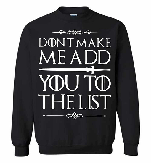 Inktee Store - Game Of Thrones Don'T Make Me Add You To The List Sweatshirt Image