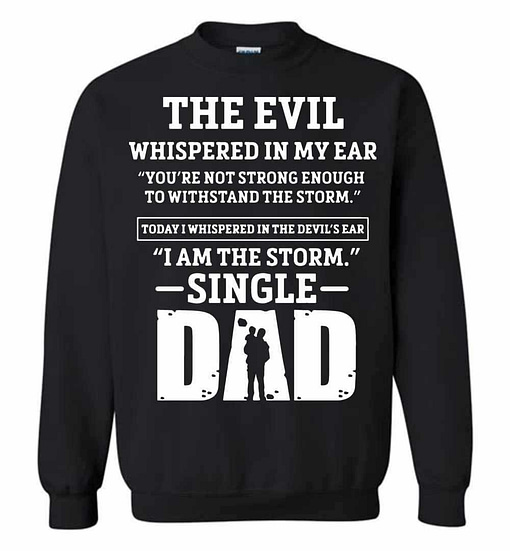 Inktee Store - The Evil Whispered In Single Dad'S Ear Sweatshirt Image