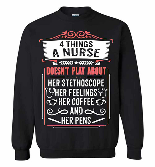 Inktee Store - 4 Things A Nurse Doesn'T Play About Her Stethoscope Sweatshirt Image
