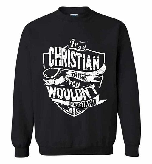 Inktee Store - It'S A Christian Thing You Wouldn'T Understand Sweatshirt Image