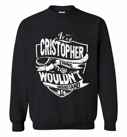 Inktee Store - It'S A Cristopher Thing You Wouldn'T Understand Sweatshirt Image