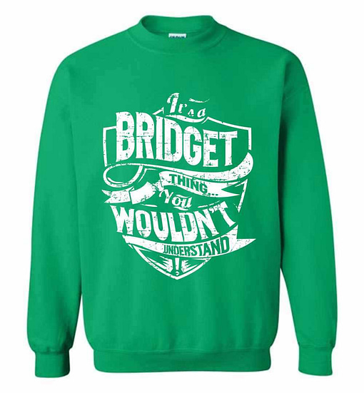 Inktee Store - It'S A Bridget Thing You Wouldn'T Understand Sweatshirt Image