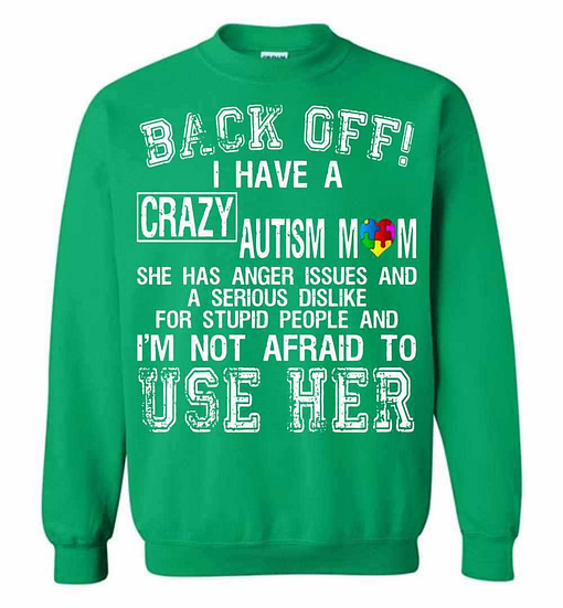 Inktee Store - Back Off I Have A Crazy Autism Mom I'M Not Afraid To Use Sweatshirt Image