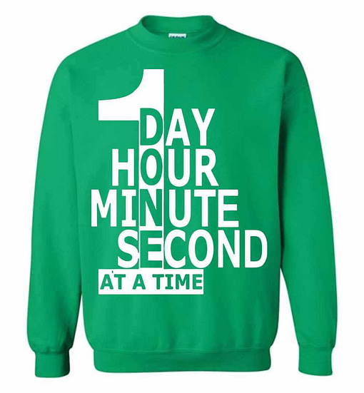 Inktee Store - 1 Day Hour Minute Second At A Time Sweatshirt Image