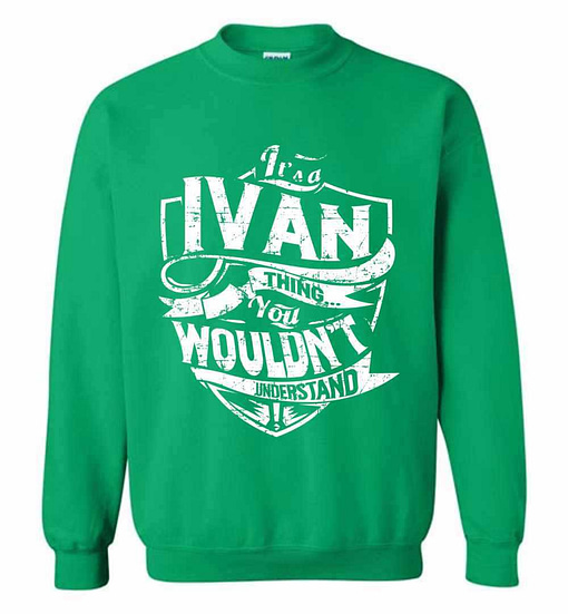 Inktee Store - It'S A Ivan Thing You Wouldn'T Understand Sweatshirt Image