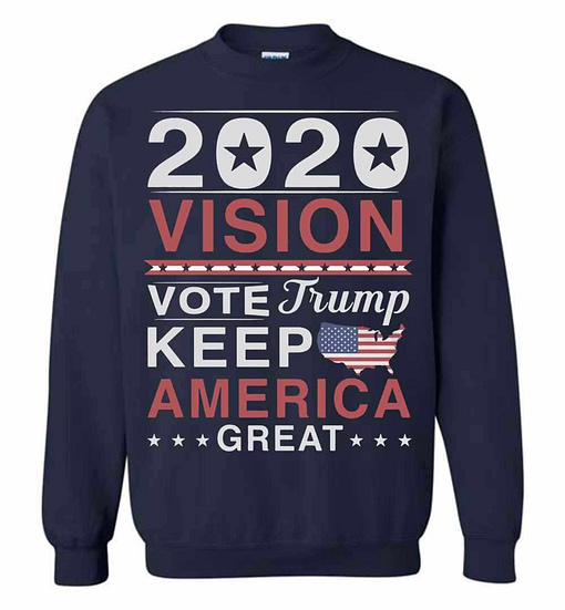 Inktee Store - 2020 Vision Vote Trump Keep America Great Sweatshirt Image
