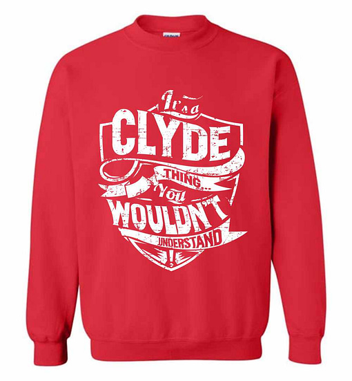 Inktee Store - It'S A Clyde Thing You Wouldn'T Understand Sweatshirt Image