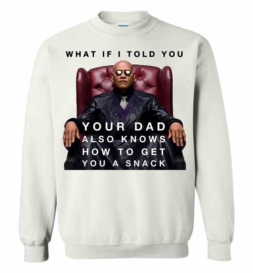 Inktee Store - The Matrix Morpheus What If I Told You Your Dad Also Knows Sweatshirt Image