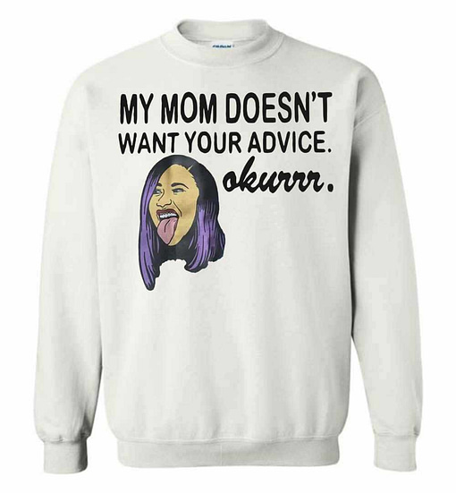 Inktee Store - Cardi B Graphic My Mom Doesn'T Want Your Advice Okurrr Sweatshirt Image