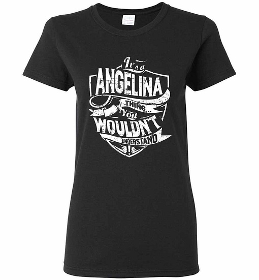 Inktee Store - It'S A Angelina Thing You Wouldn'T Understand Women'S T-Shirt Image