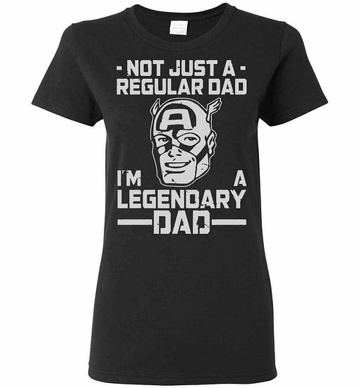Inktee Store - Not Just A Regular Dad I'M A Legendary Dad Women'S T-Shirt Image