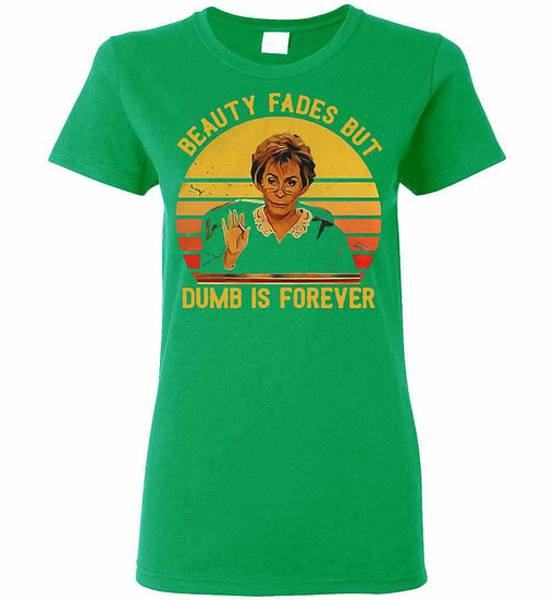 Inktee Store - Beauty Fades But Dumb Is Forever Judy Sheindlin Women'S T-Shirt Image