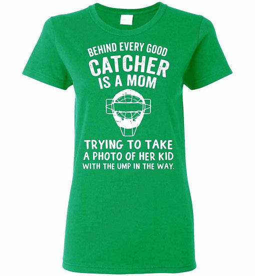 Inktee Store - Behind Every Good Catcher Is A Mom Trying To Take A Of Women'S T-Shirt Image