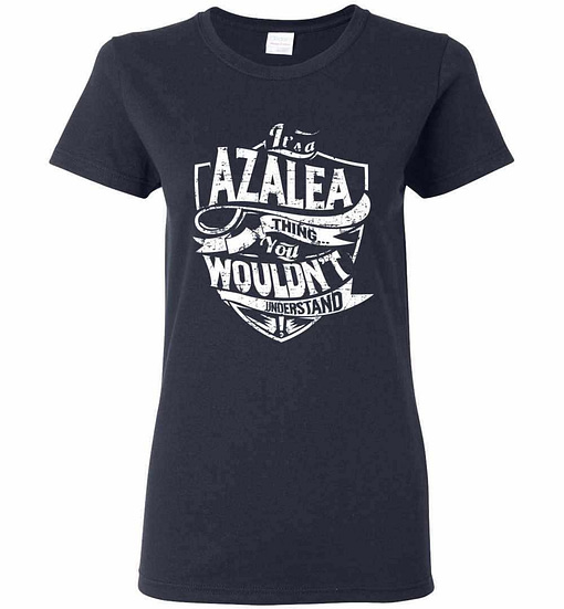 Inktee Store - It'S A Azalea Thing You Wouldn'T Understand Women'S T-Shirt Image