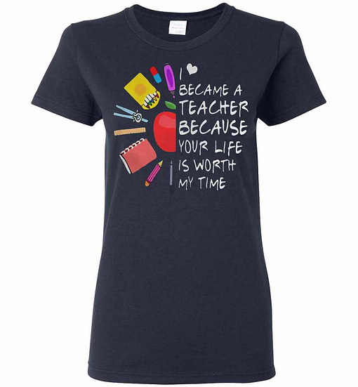 Inktee Store - Became A Teacher Because Your Life Is Worth My Time Women'S T-Shirt Image