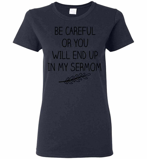 Inktee Store - Be Careful Or You Will End Up In My Sermom Women'S T-Shirt Image