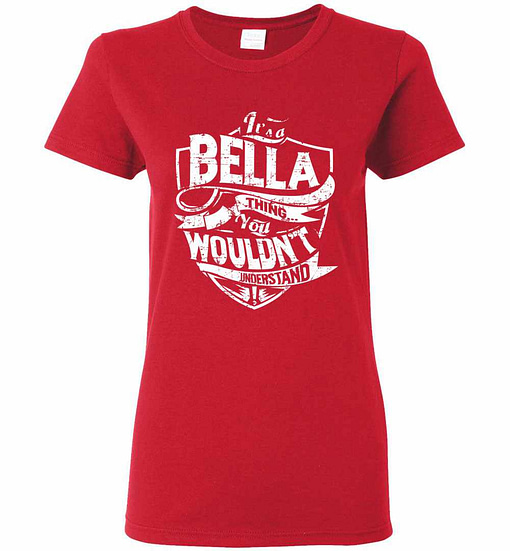Inktee Store - It'S A Bella Thing You Wouldn'T Understand Women'S T-Shirt Image