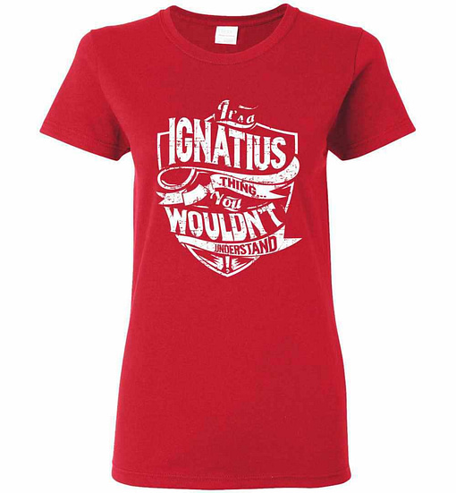 Inktee Store - It'S A Ignatius Thing You Wouldn'T Understand Women'S T-Shirt Image