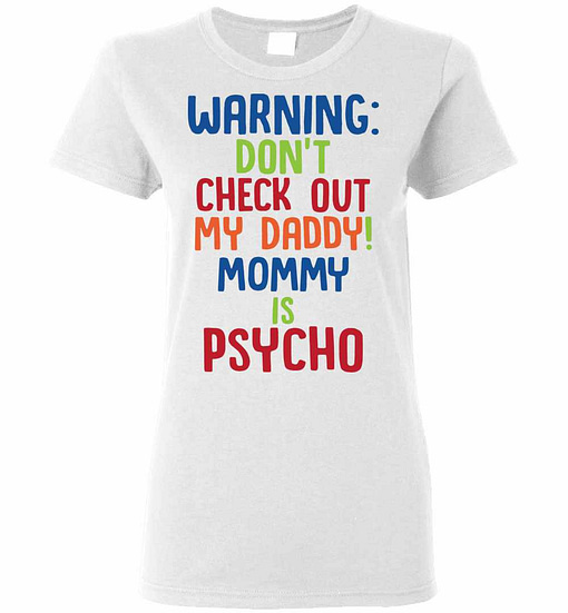 Inktee Store - Warning Don'T Check Out Mt Daddy Mommy Is Psycho Women'S T-Shirt Image