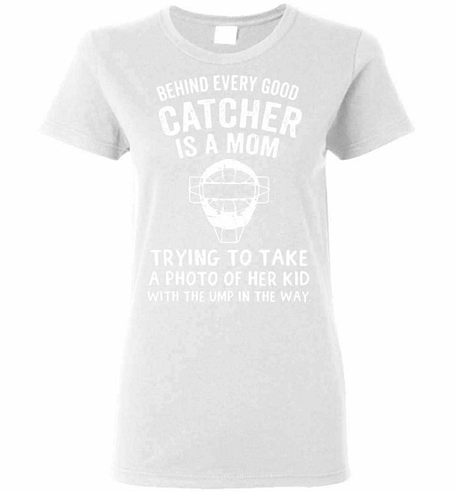 Inktee Store - Behind Every Good Catcher Is A Mom Trying To Take A Of Women'S T-Shirt Image