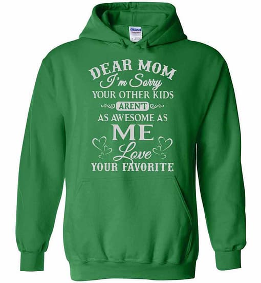 Inktee Store - Dear Mom I'M Sorry Your Other Kids Aren'T As Awesome As Me Hoodies Image