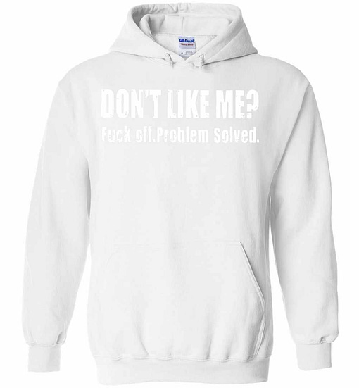 Inktee Store - Dont Like Me Fuck Off Problem Solved Hoodies Image