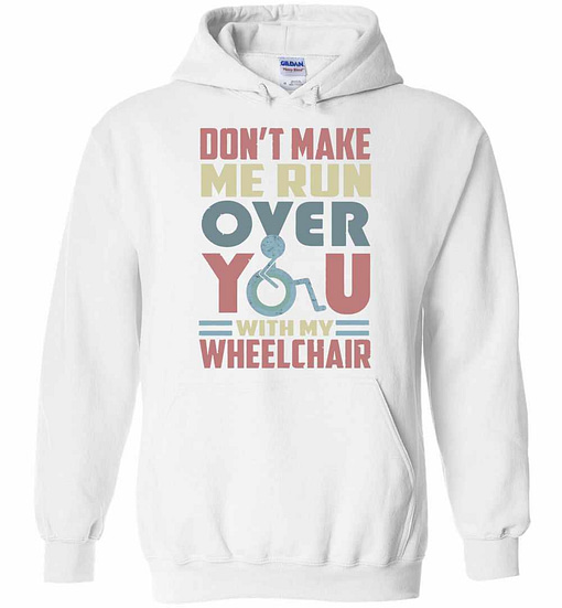Inktee Store - Don'T Make Me Run Over You With My Wheelchair Hoodies Image