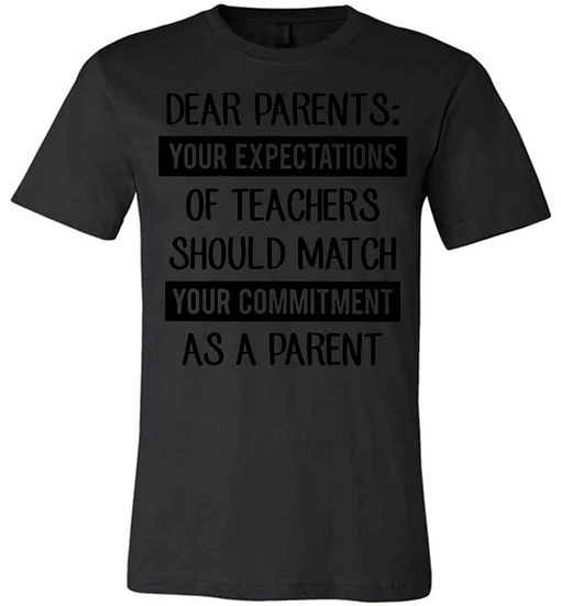 Inktee Store - Dear Parents Your Expectations Of Teachers Should Premium T-Shirt Image