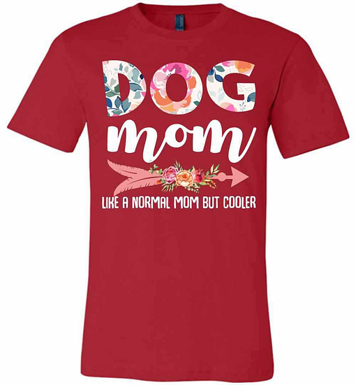 Inktee Store - Dog Mom Like A Normal Mom But Cooler Premium T-Shirt Image