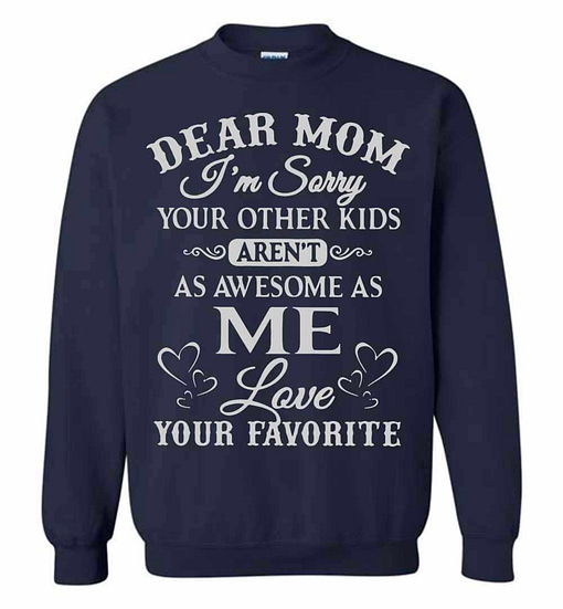 Inktee Store - Dear Mom I'M Sorry Your Other Kids Aren'T As Awesome As Me Sweatshirt Image