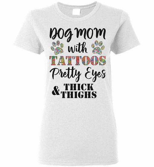 Inktee Store - Dog Mom With Tattoos Pretty Eyes Thick And Thighs Women'S T-Shirt Image