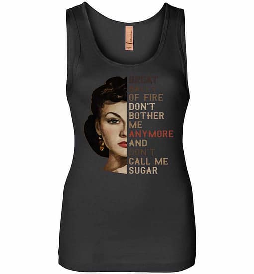 Inktee Store - Great Balls Of Fire Don'T Bother Me Anymore And Don'T Call Me Sugar Women Jersey Tank Top Image