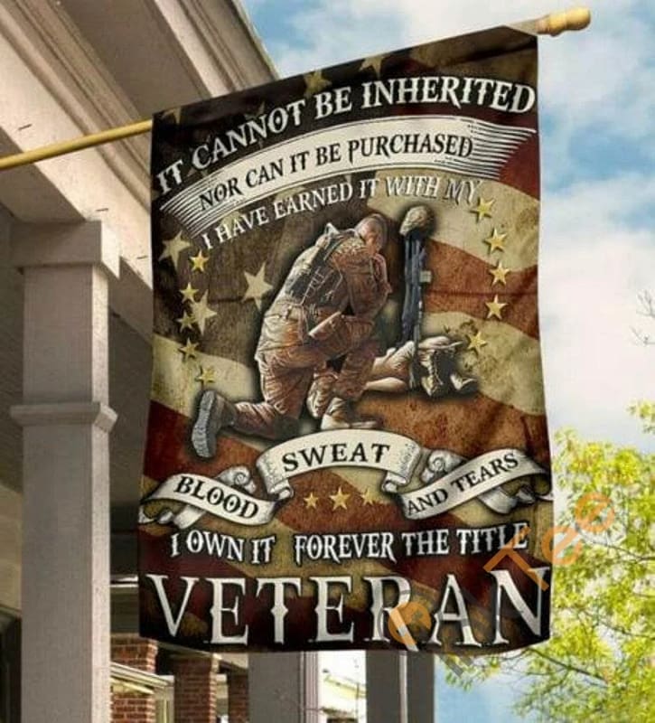 Veteran It Cannot Be Inherited I've Earned With Blood Sku 0220 House Flag